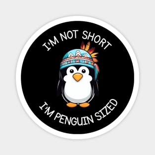 I'm Not Short, I'm Penguin Sized - Funny Native American Penguin Magnet